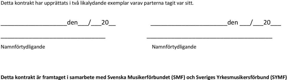 den / 20 Namnförtydligande den / 20 Namnförtydligande Detta