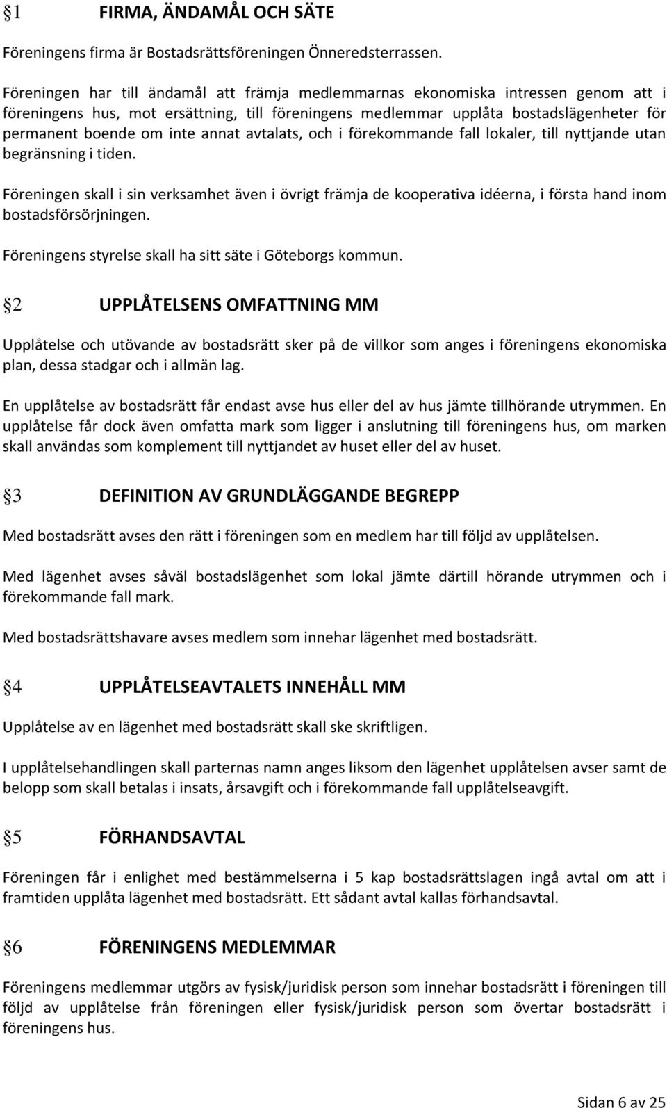 annat avtalats, och i förekommande fall lokaler, till nyttjande utan begränsning i tiden.