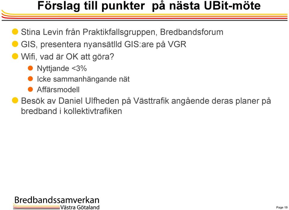 göra? Nyttjande <3% Icke sammanhängande nät Affärsmodell Besök av Daniel