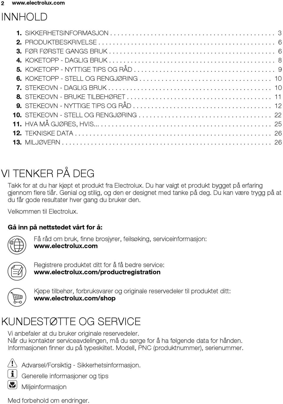 KOKETOPP - STELL OG RENGJØRING.................................... 10 7. STEKEOVN - DAGLIG BRUK............................................. 10 8. STEKEOVN - BRUKE TILBEHØRET........................................ 11 9.