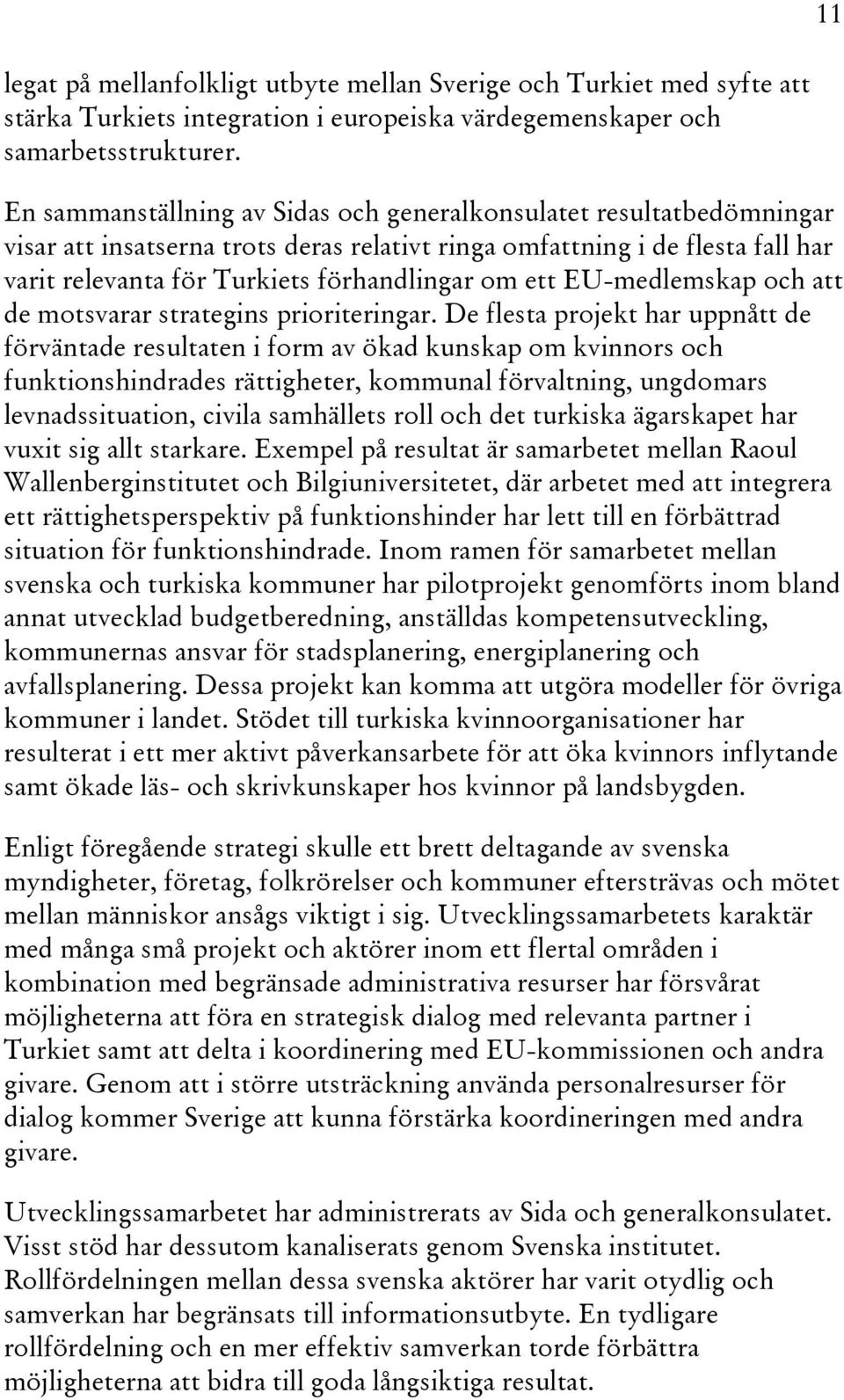 EU-medlemskap och att de motsvarar strategins prioriteringar.