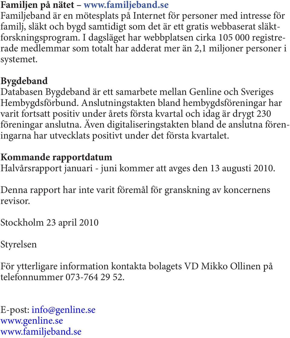 Bygdeband Databasen Bygdeband är ett samarbete mellan Genline och Sveriges Hembygdsförbund.