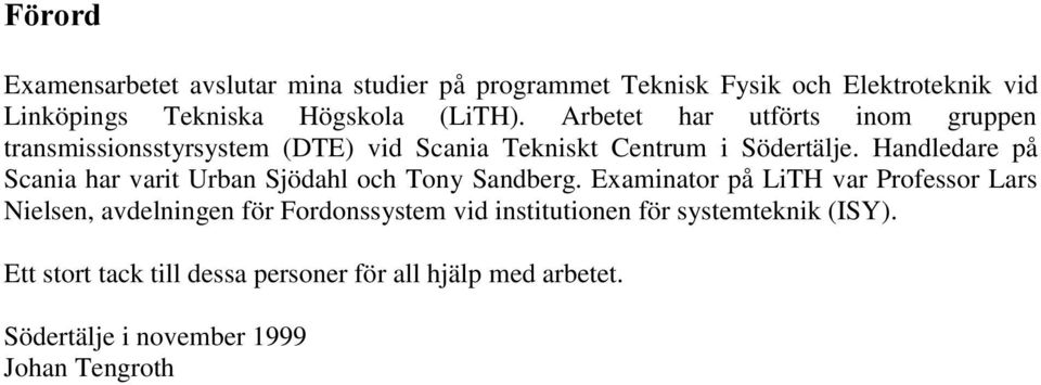 Handledare på Scania har varit Urban Sjödahl och Tony Sandberg.