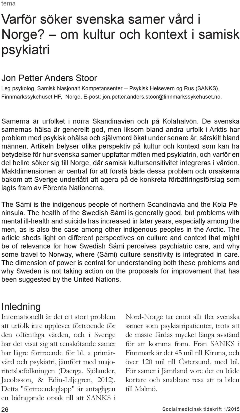 anders.stoor@finnmarkssykehuset.no. Samerna är urfolket i norra Skandinavien och på Kolahalvön.
