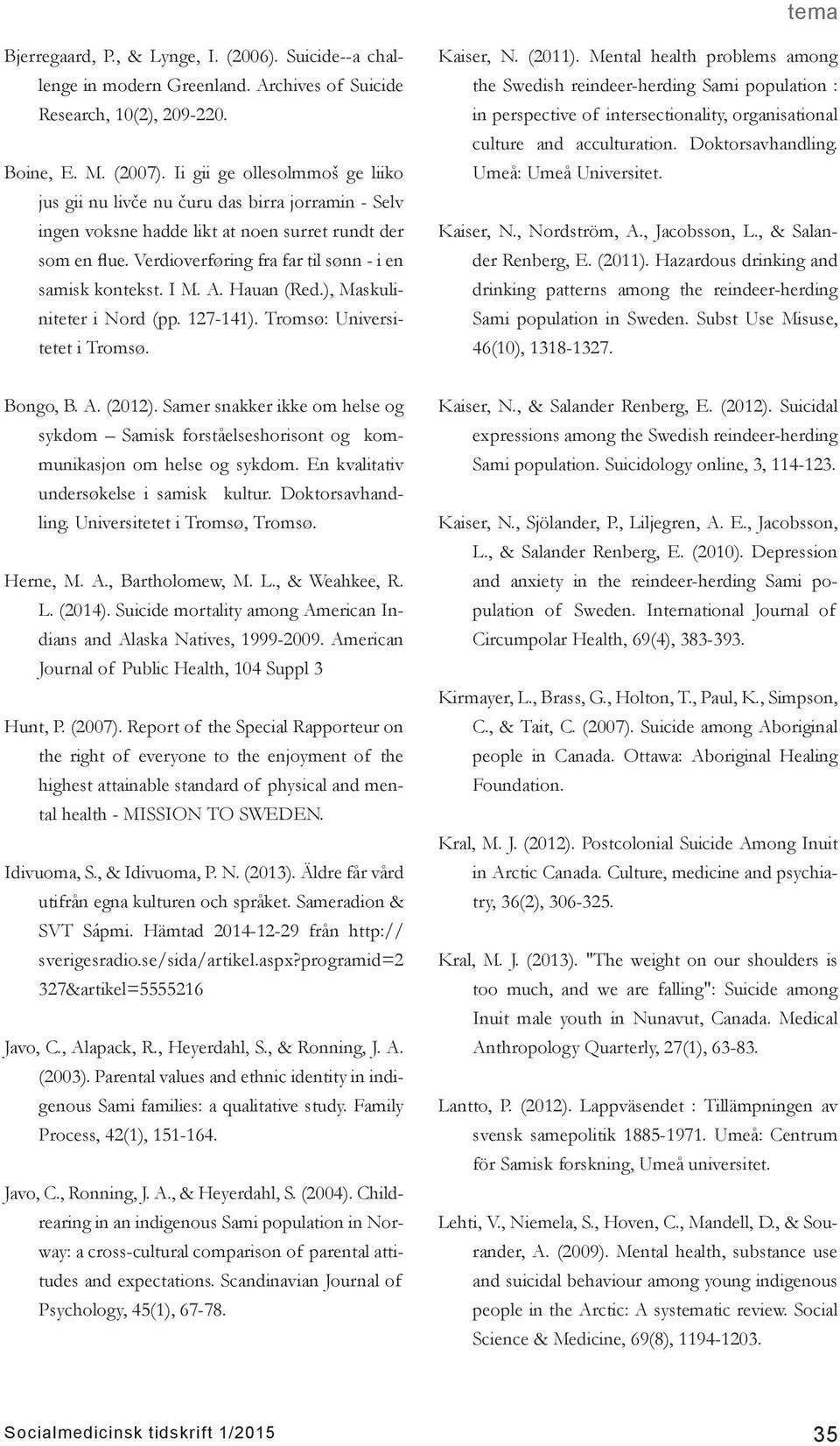 I M. A. Hauan (Red.), Maskuliniteter i Nord (pp. 127-141). Tromsø: Universitetet i Tromsø. Kaiser, N. (2011).