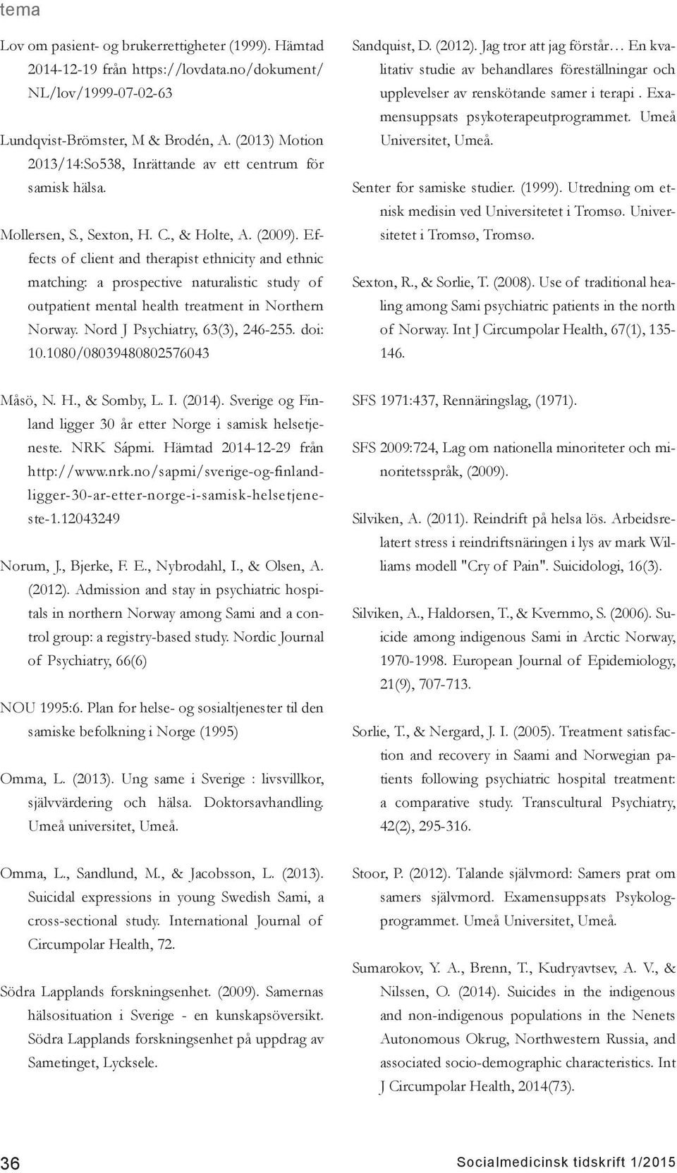 Effects of client and therapist ethnicity and ethnic matching: a prospective naturalistic study of outpatient mental health treatment in Northern Norway. Nord J Psychiatry, 63(3), 246-255. doi: 10.
