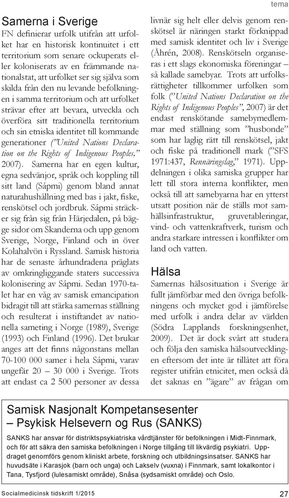 kommande generationer ( United Nations Declaration on the Rights of Indigenous Peoples, 2007).