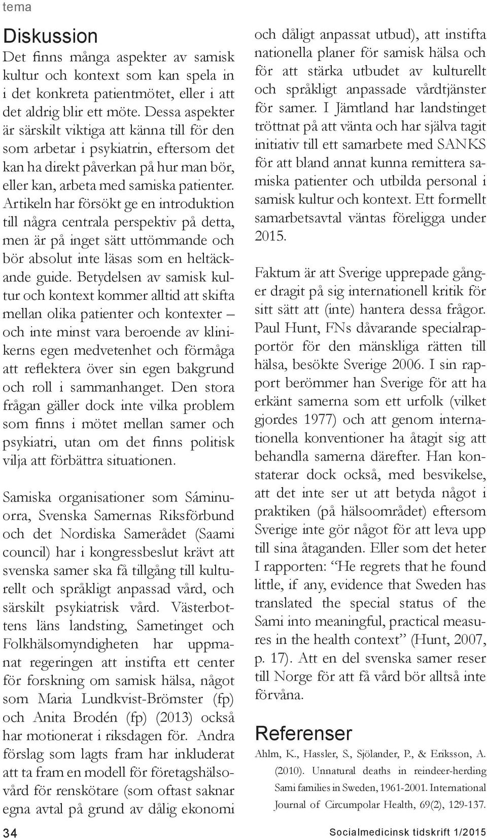 Artikeln har försökt ge en introduktion till några centrala perspektiv på detta, men är på inget sätt uttömmande och bör absolut inte läsas som en heltäckande guide.