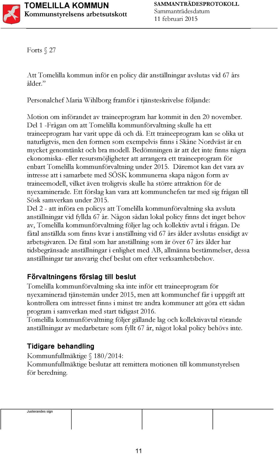 Del 1 -Frågan om att Tomelilla kommunförvaltning skulle ha ett traineeprogram har varit uppe då och då.