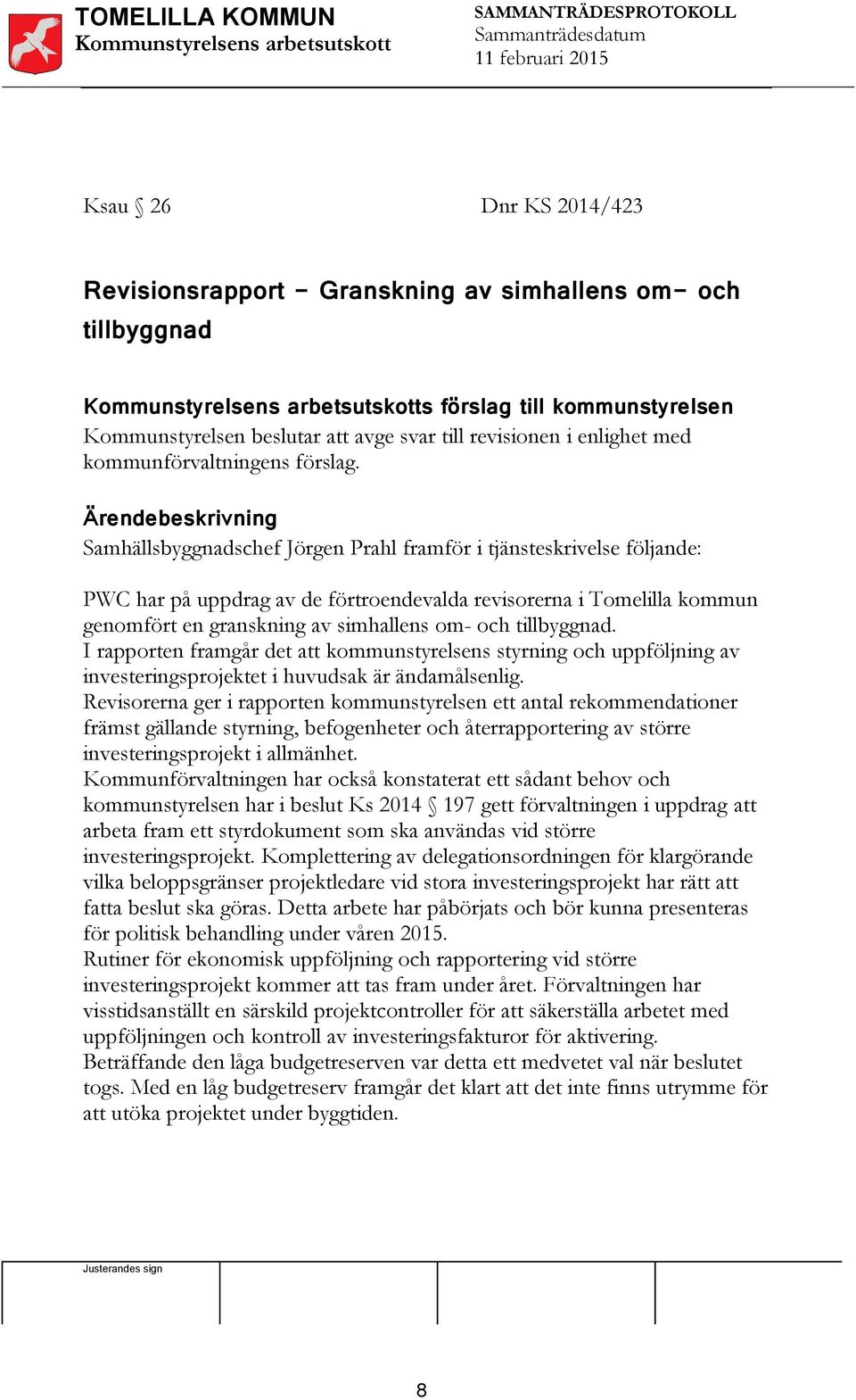 Ärendebeskrivning Samhällsbyggnadschef Jörgen Prahl framför i tjänsteskrivelse följande: PWC har på uppdrag av de förtroendevalda revisorerna i Tomelilla kommun genomfört en granskning av simhallens