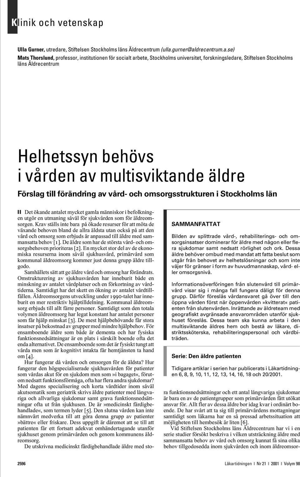 vård-, rehabiliterings- och omsorgsinsatser dominerar för äldre med någon eller flera sjukdomar samt nedsatt rörlighet och ork.