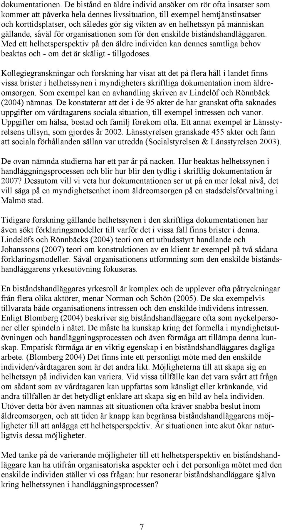 helhetssyn på människan gällande, såväl för organisationen som för den enskilde biståndshandläggaren.