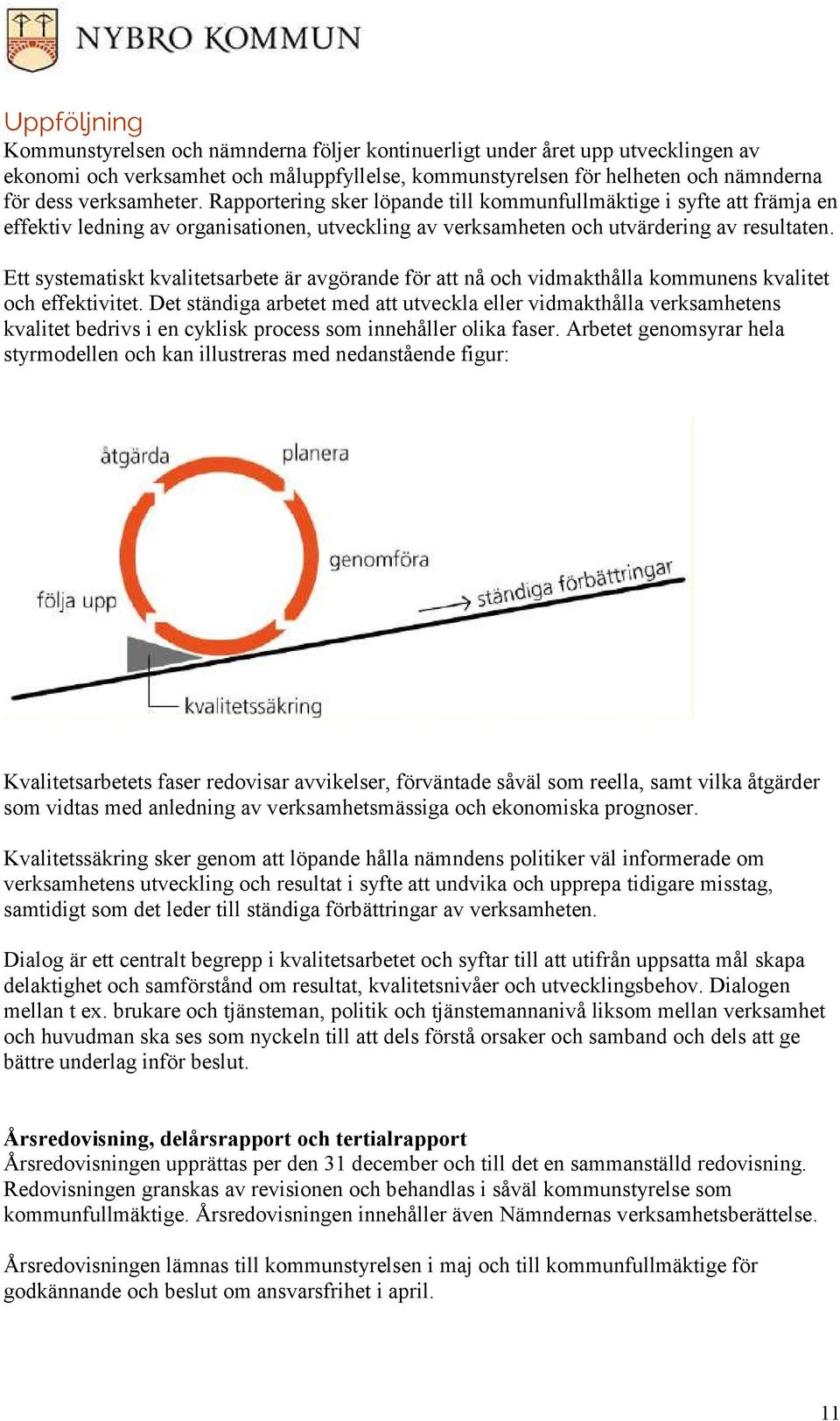 Ett systematiskt kvalitetsarbete är avgörande för att nå och vidmakthålla kommunens kvalitet och effektivitet.