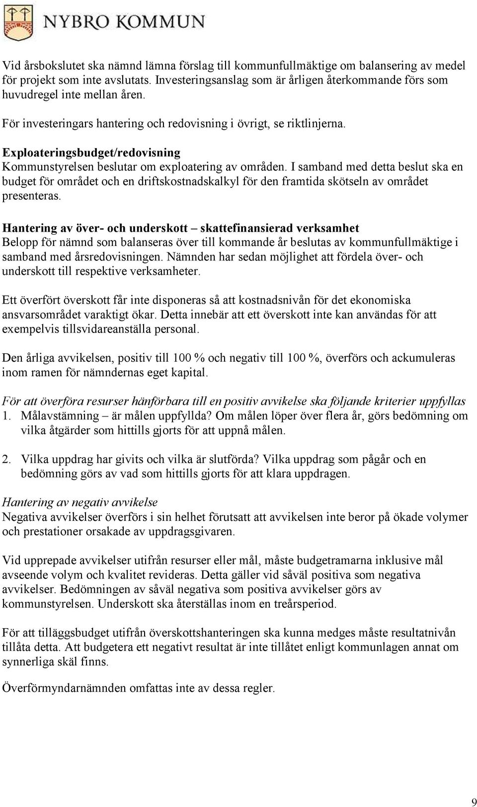 Exploateringsbudget/redovisning Kommunstyrelsen beslutar om exploatering av områden.