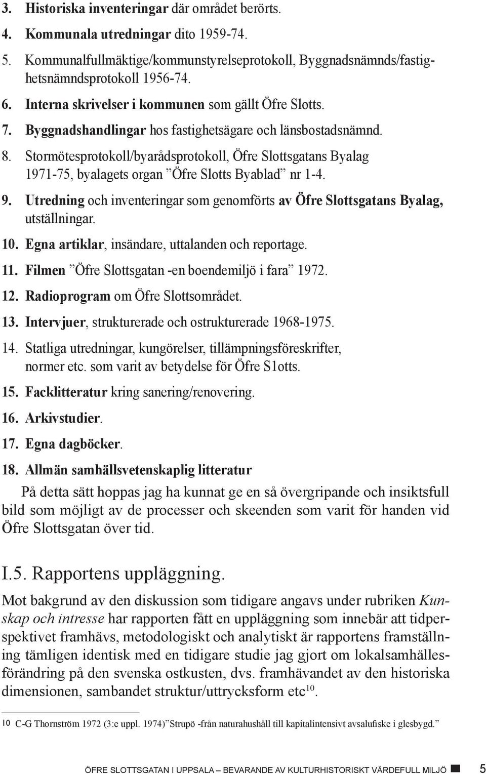Stormötesprotokoll/byarådsprotokoll, Öfre Slottsgatans Byalag 1971-75, byalagets organ Öfre Slotts Byablad nr 1-4. 9.