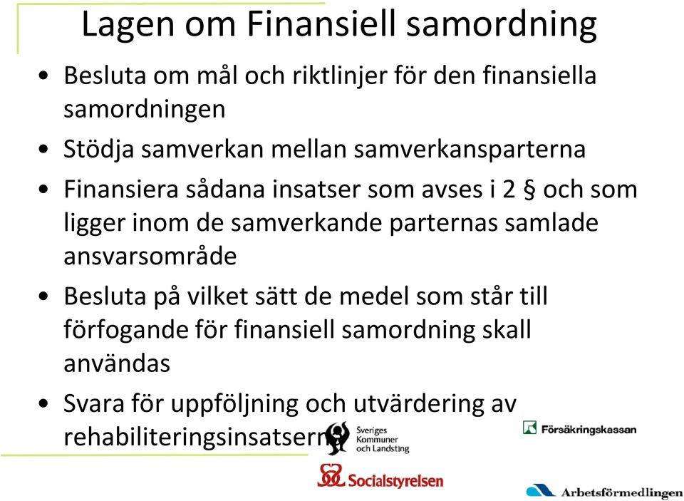 samverkande parternas samlade ansvarsområde Besluta på vilket sätt de medel som står till förfogande