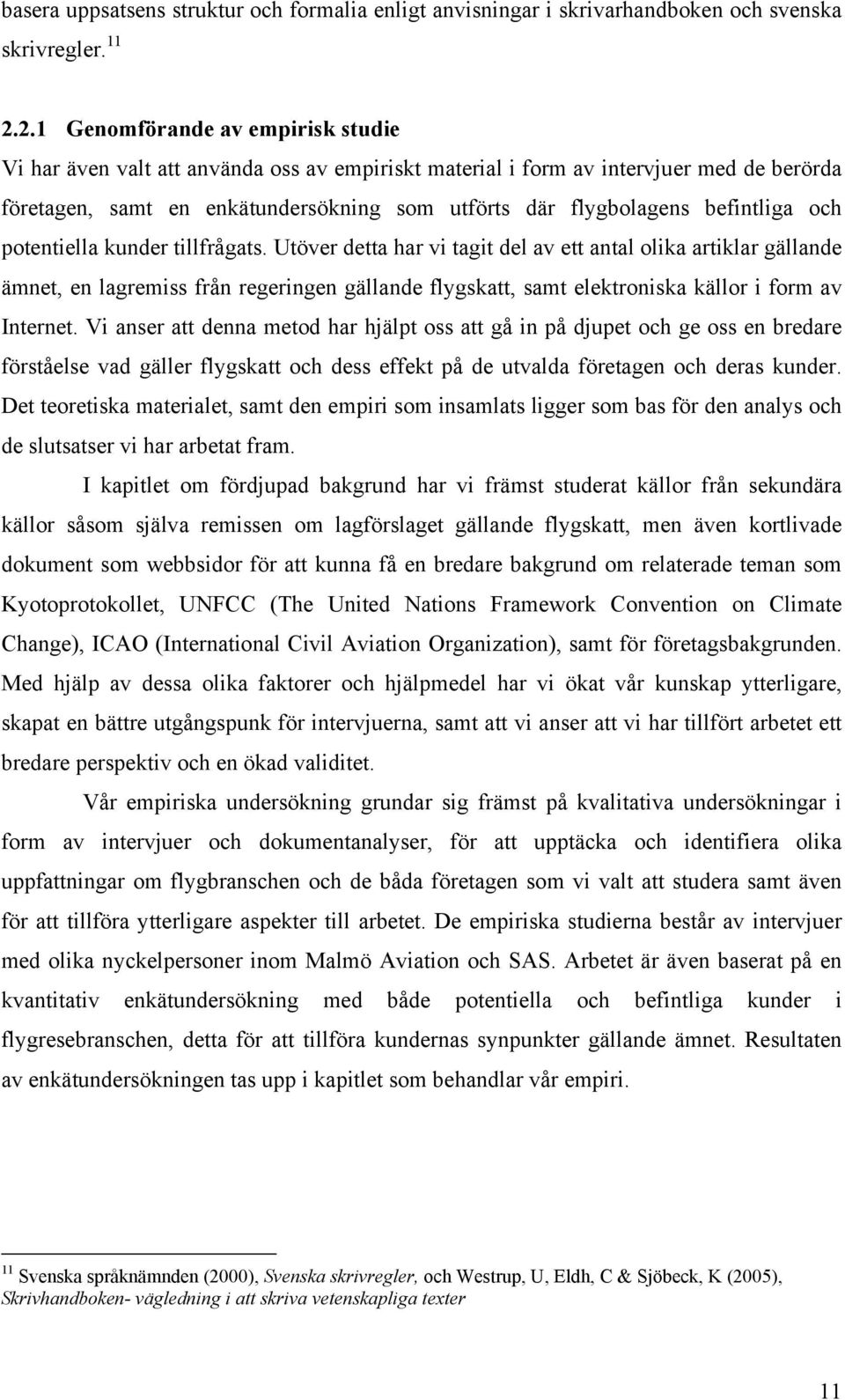 befintliga och potentiella kunder tillfrågats.