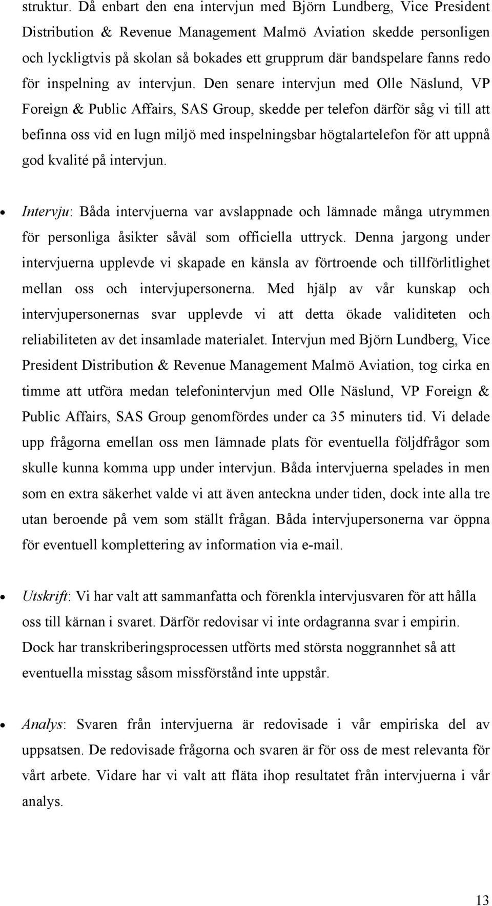 fanns redo för inspelning av intervjun.