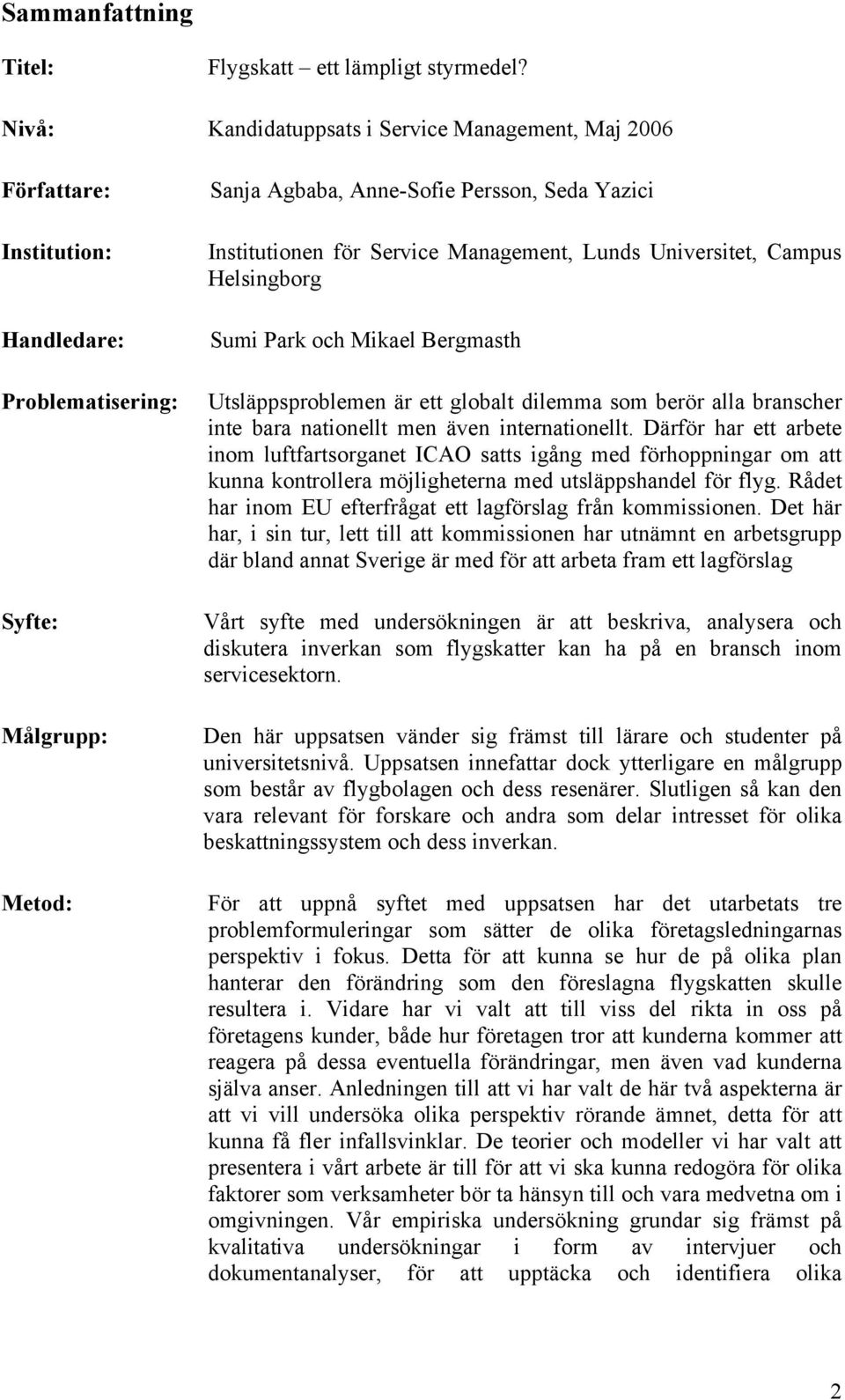 Service Management, Lunds Universitet, Campus Helsingborg Sumi Park och Mikael Bergmasth Utsläppsproblemen är ett globalt dilemma som berör alla branscher inte bara nationellt men även