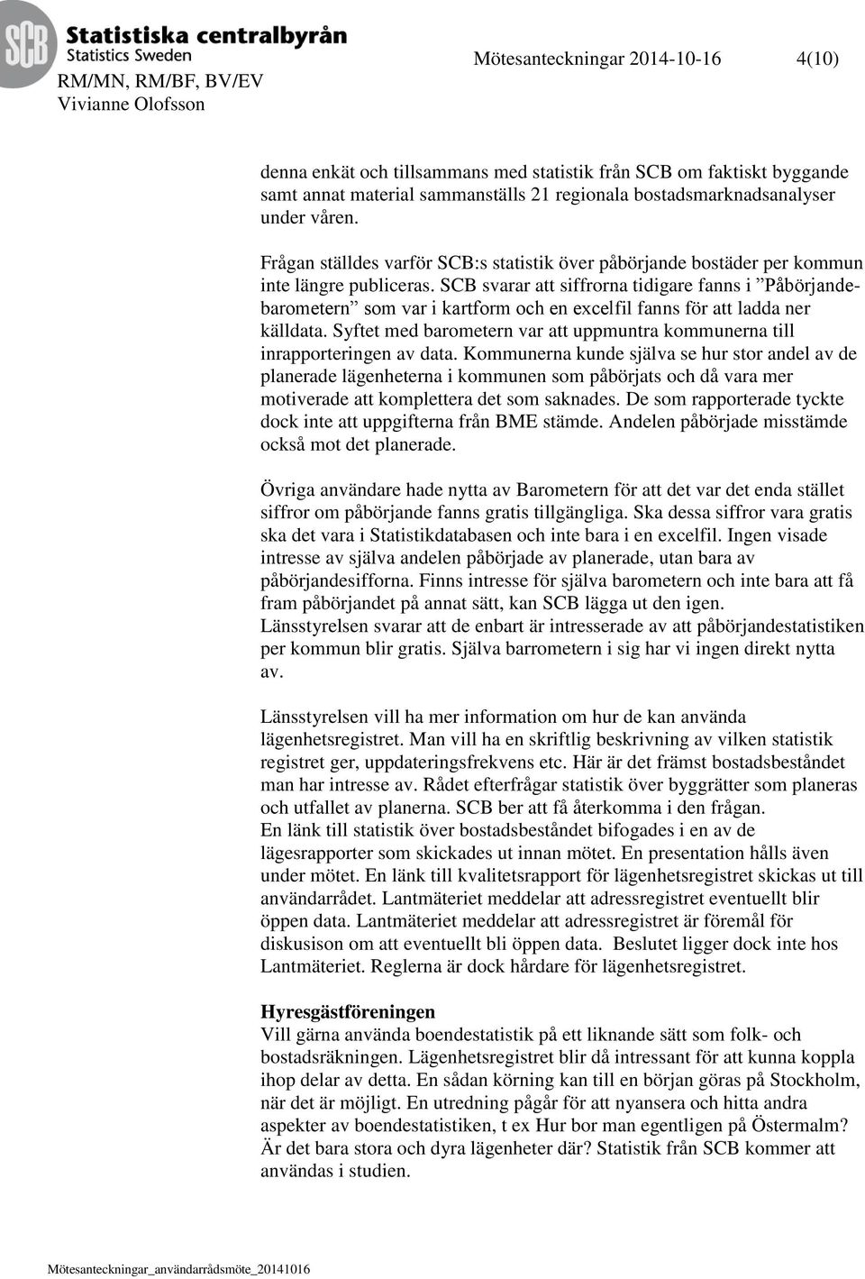 SCB svarar att siffrorna tidigare fanns i Påbörjandebarometern som var i kartform och en excelfil fanns för att ladda ner källdata.