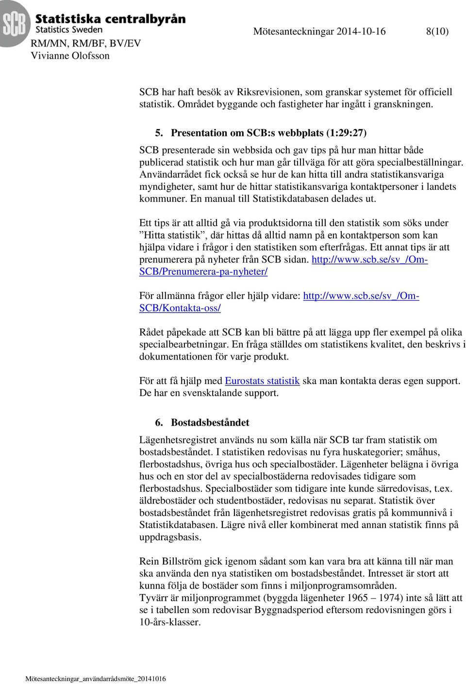 Användarrådet fick också se hur de kan hitta till andra statistikansvariga myndigheter, samt hur de hittar statistikansvariga kontaktpersoner i landets kommuner.