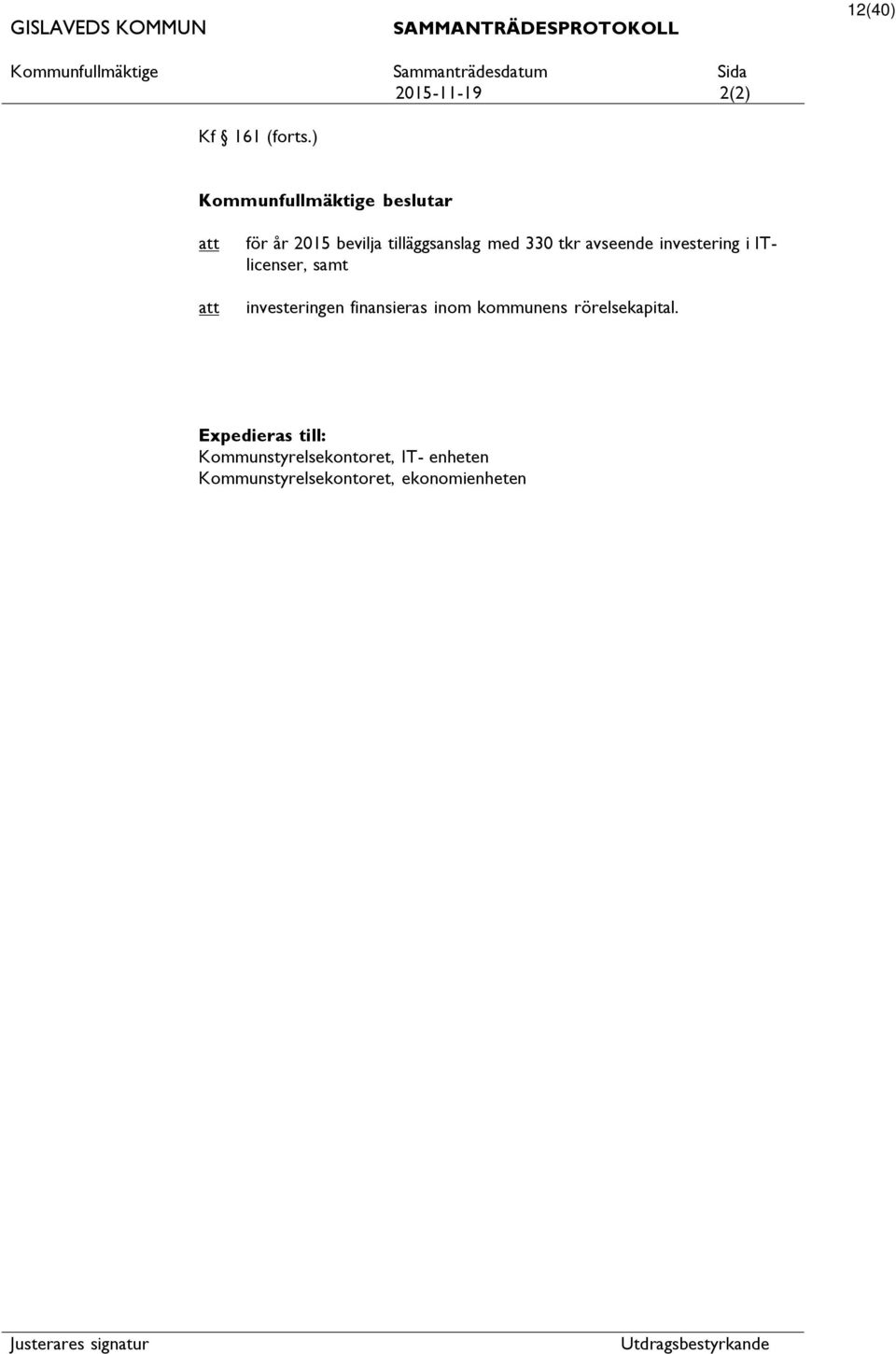 avseende investering i ITlicenser, samt investeringen finansieras inom