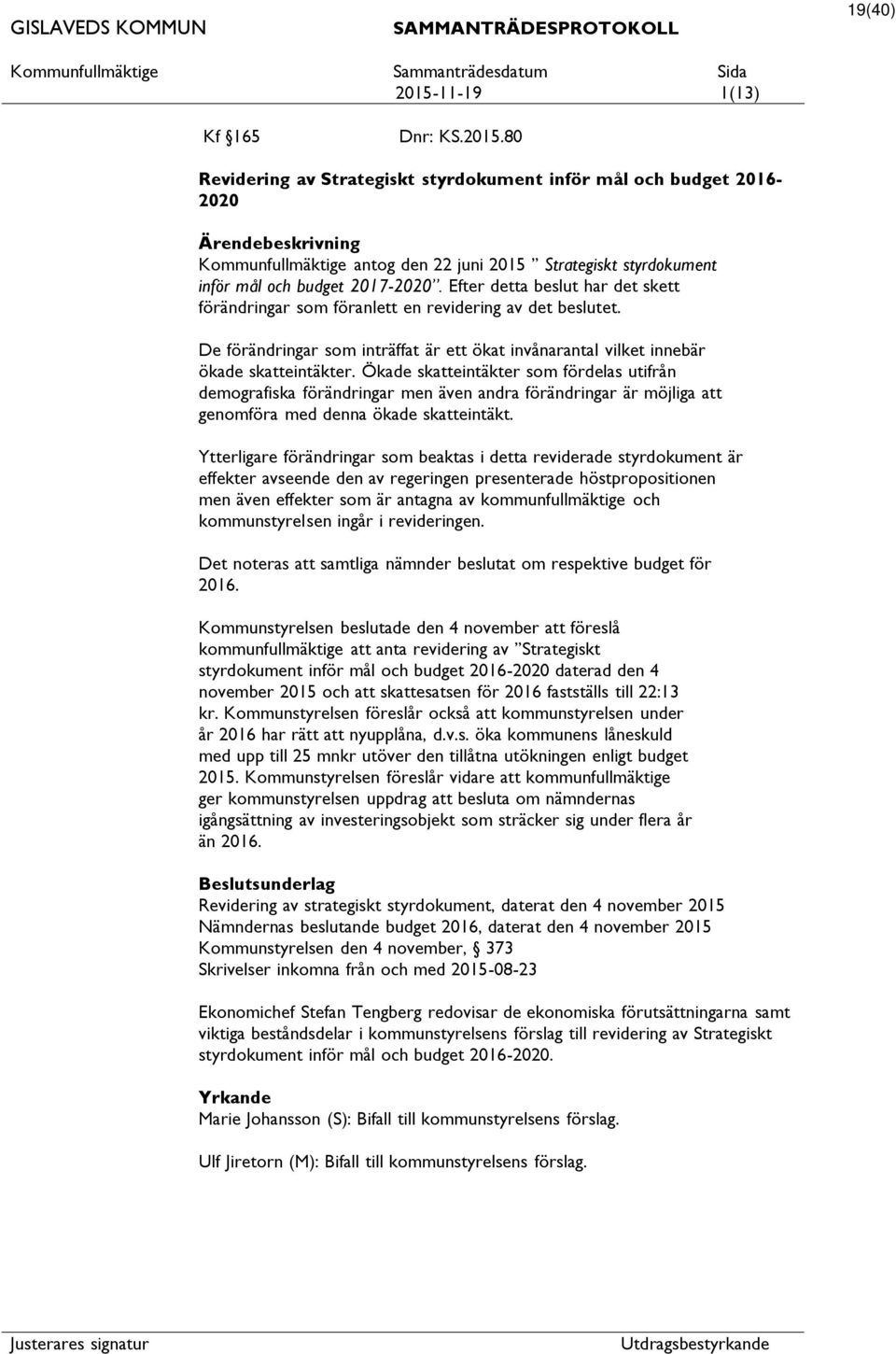 Ökade skeintäkter som fördelas utifrån demografiska förändringar men även andra förändringar är möjliga genomföra med denna ökade skeintäkt.