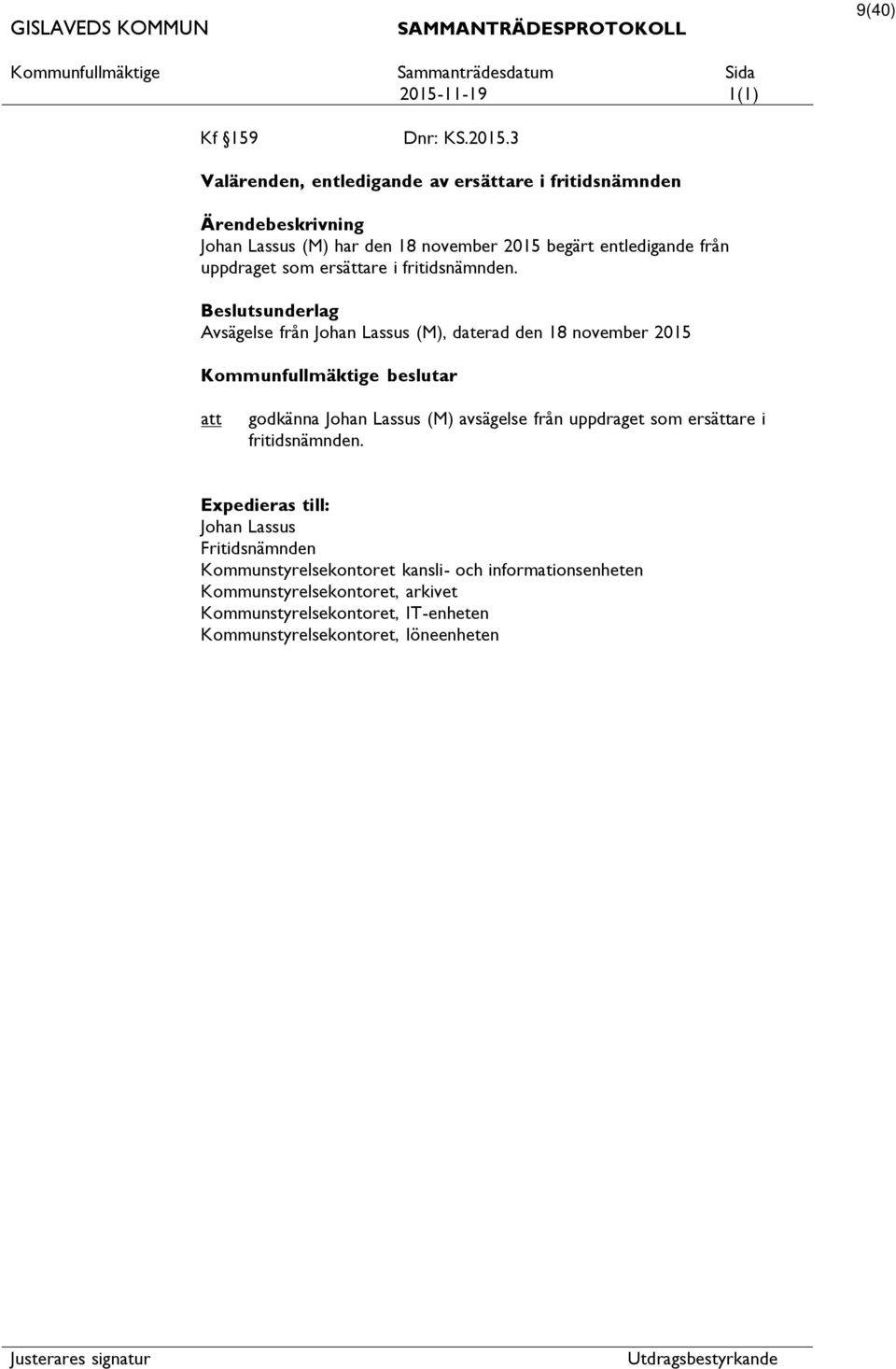 3 Valärenden, entledigande av ersättare i fritidsnämnden Ärendebeskrivning Johan Lassus (M) har den 18 november 2015 begärt entledigande från uppdraget