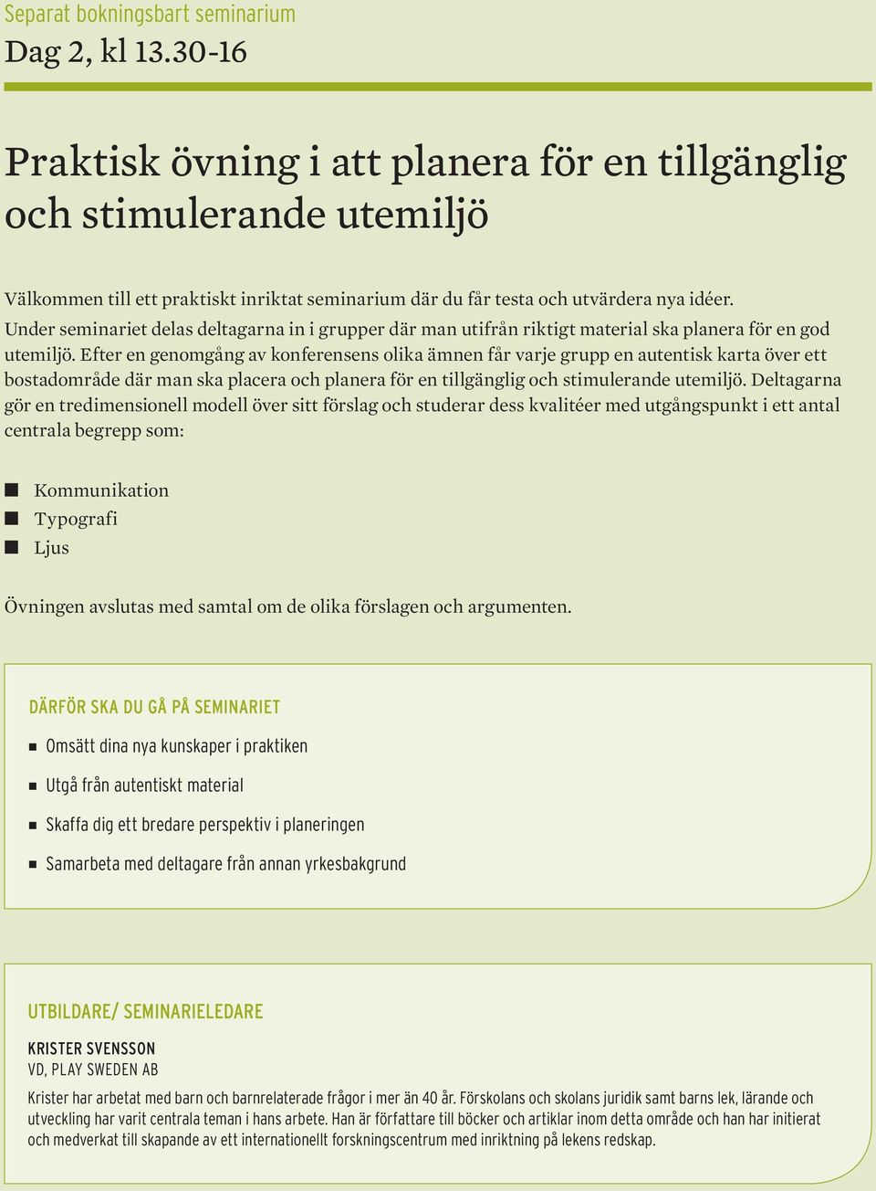 Under seminariet delas deltagarna in i grupper där man utifrån riktigt material ska planera för en god utemiljö.