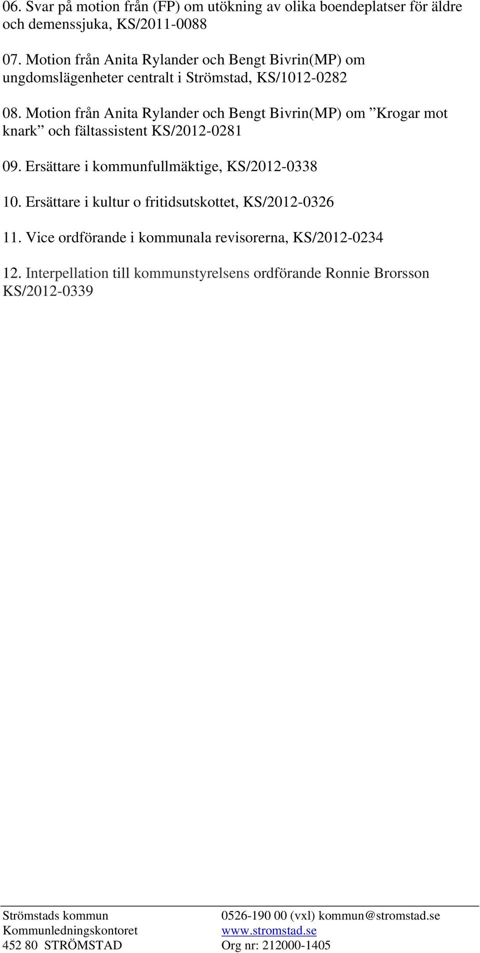 Motion från Anita Rylander och Bengt Bivrin(MP) om Krogar mot knark och fältassistent KS/2012-0281 09. Ersättare i kommunfullmäktige, KS/2012-0338 10.