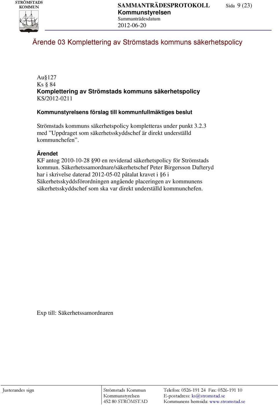 Ärendet KF antog 2010-10-28 90 en reviderad säkerhetspolicy för Strömstads kommun.