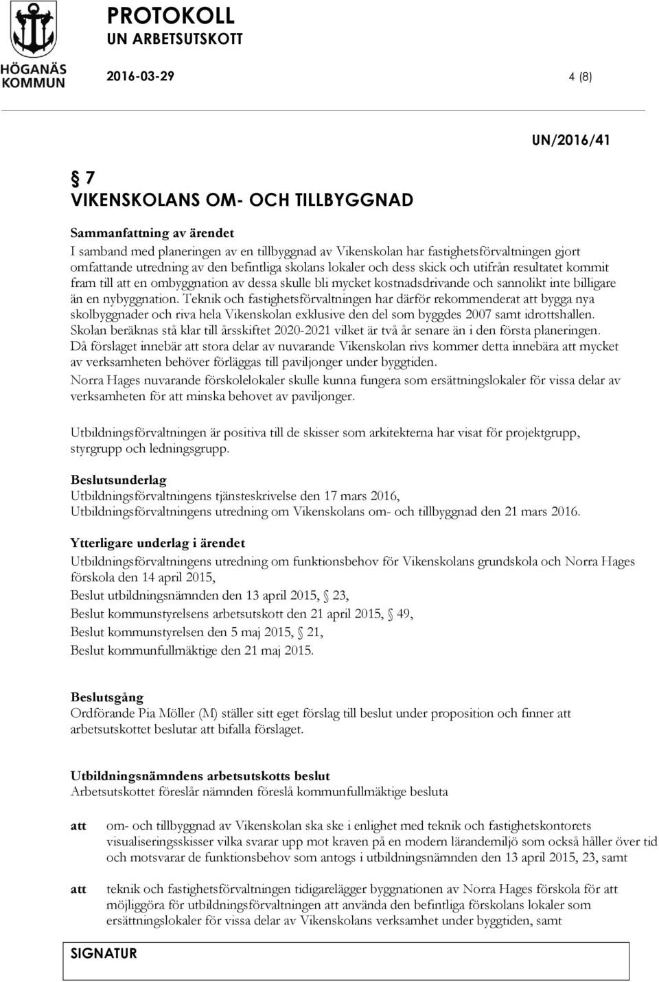 Teknik och fastighetsförvaltningen har därför rekommenderat bygga nya skolbyggnader och riva hela Vikenskolan exklusive den del som byggdes 2007 samt idrottshallen.