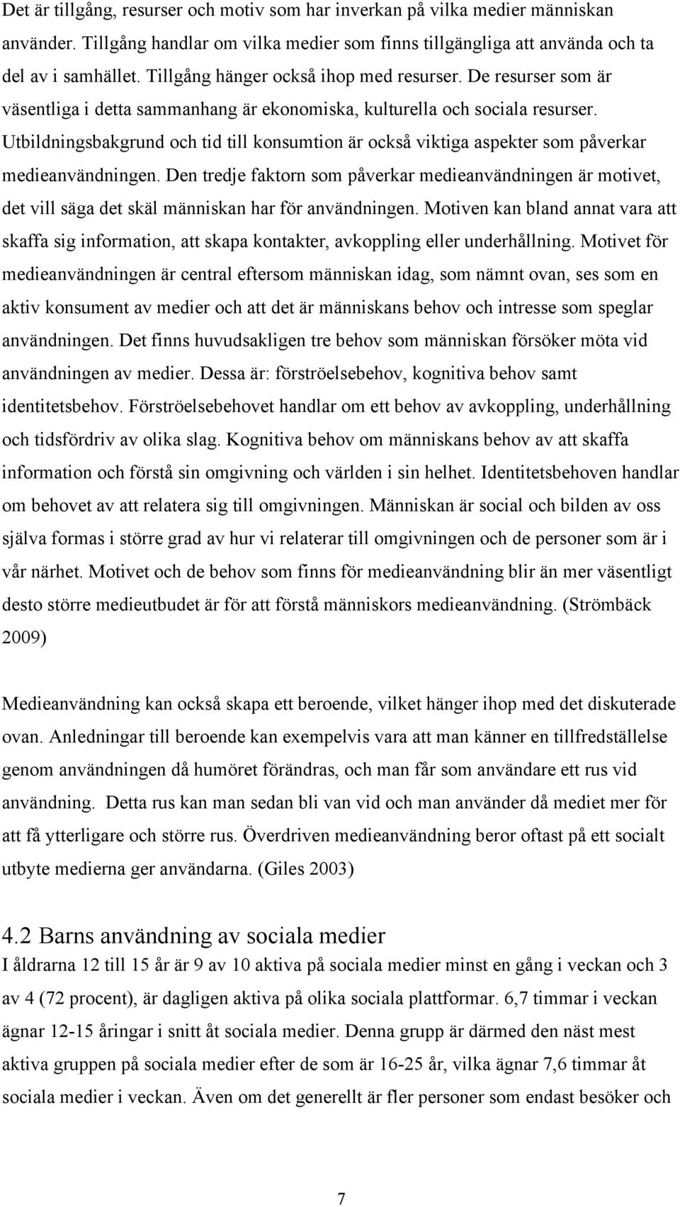 Utbildningsbakgrund och tid till konsumtion är också viktiga aspekter som påverkar medieanvändningen.