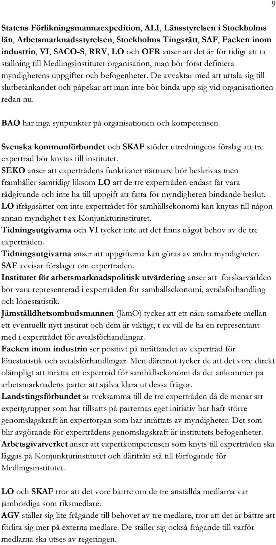 SLUTBET NKANDET OCH P PEKAR ATT MAN INTE B R BINDA UPP SIG VID ORGANISATIONEN REDAN NU "!/ HAR INGA SYNPUNKTER P ORGANISATIONEN OCH KOMPETENSEN 3VENSKA KOMMUNF RBUNDET OCH 3+!