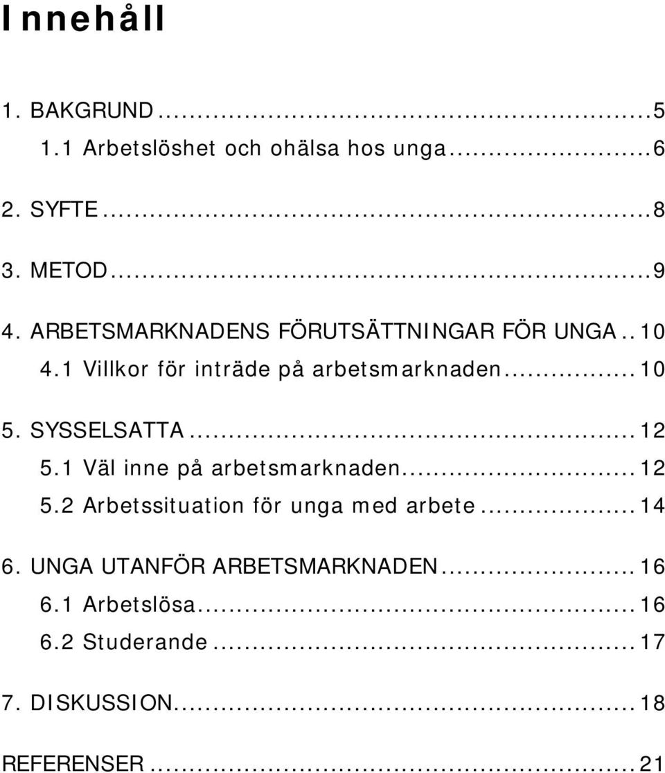 SYSSELSATTA...12 5.1 Väl inne på arbetsmarknaden...12 5.2 Arbetssituation för unga med arbete...14 6.