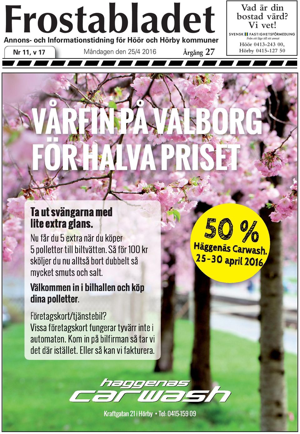 Så för 100 kr sköljer du nu alltså bort dubbelt så mycket smuts och salt. 50 % Häggenäs Carwash. 2 5-3 0 april 2016 Välkommen in i bilhallen och köp dina polletter.