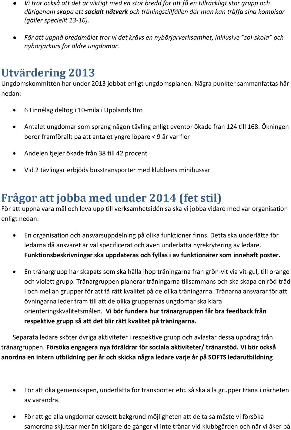 Utvärdering 2013 Ungdomskommittén har under 2013 jobbat enligt ungdomsplanen.