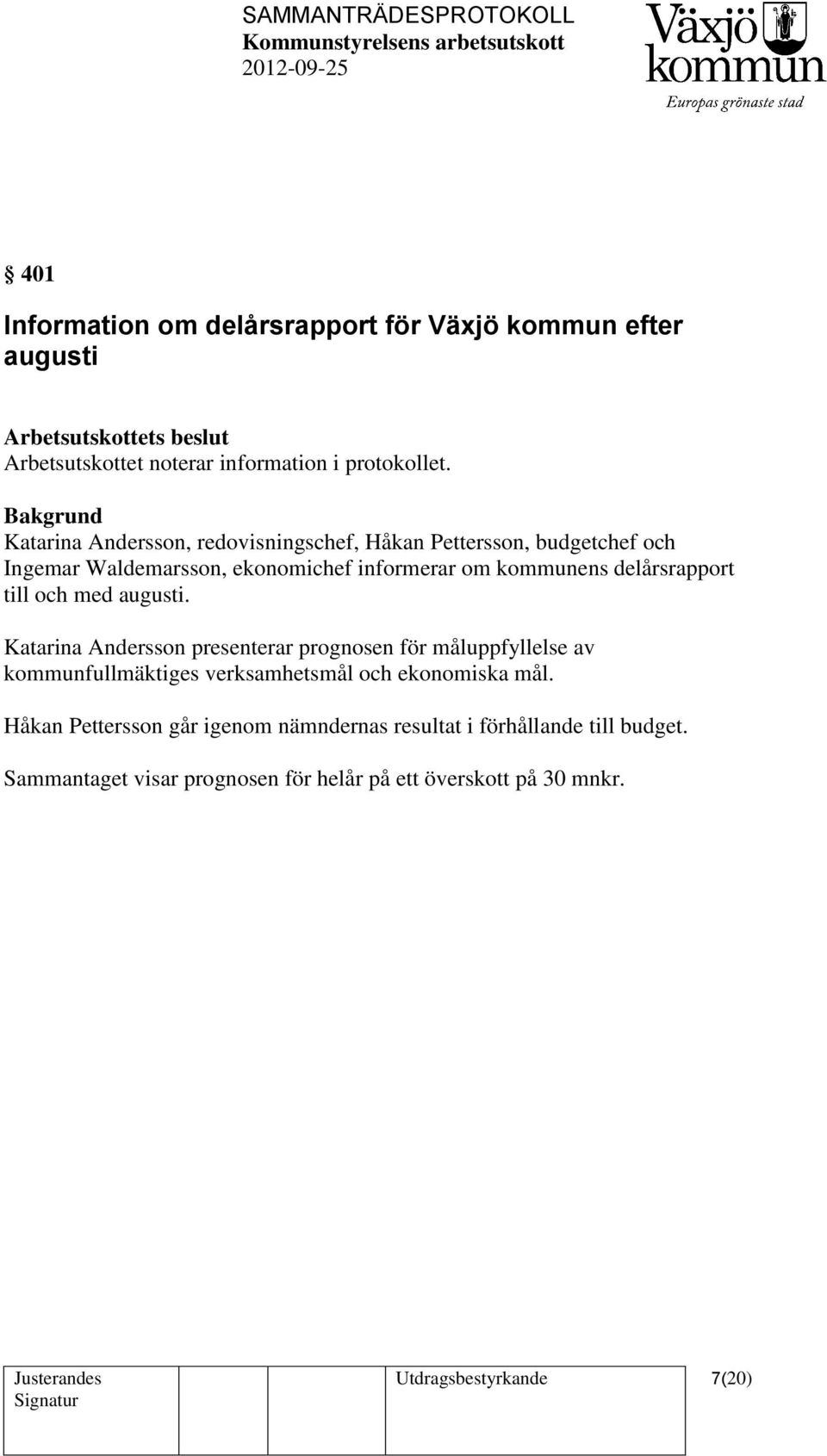 delårsrapport till och med augusti.