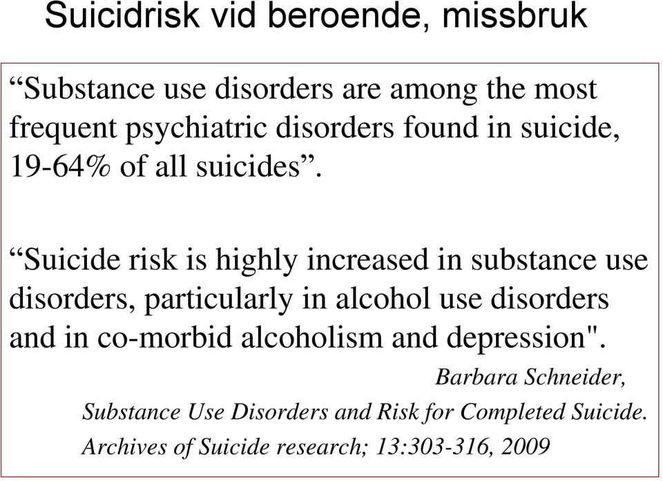 Suicide risk is highly increased in substance use disorders, particularly in alcohol use disorders and