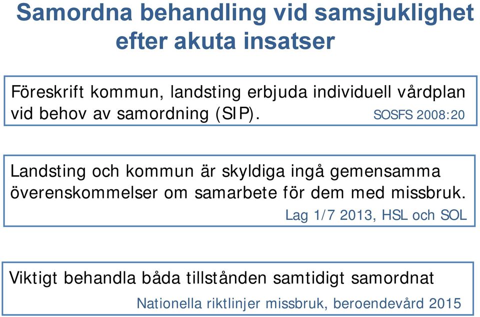 SOSFS 2008:20 Landsting och kommun är skyldiga ingå gemensamma överenskommelser om samarbete för