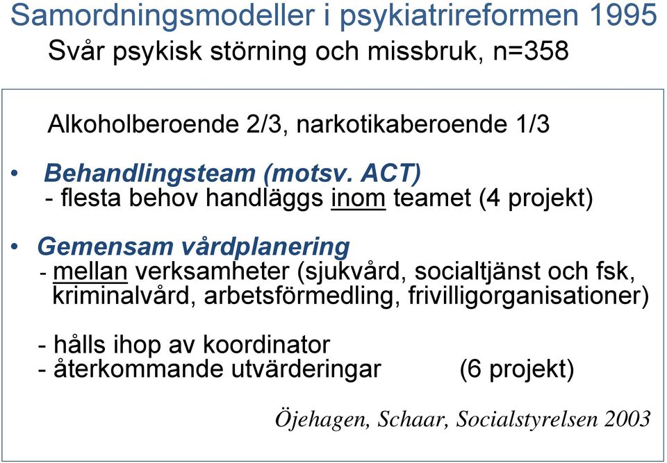 ACT) - flesta behov handläggs inom teamet (4 projekt) Gemensam vårdplanering - mellan verksamheter (sjukvård,