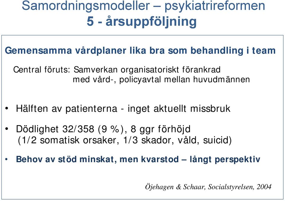 av patienterna - inget aktuellt missbruk Dödlighet 32/358 (9 %), 8 ggr förhöjd (1/2 somatisk orsaker, 1/3