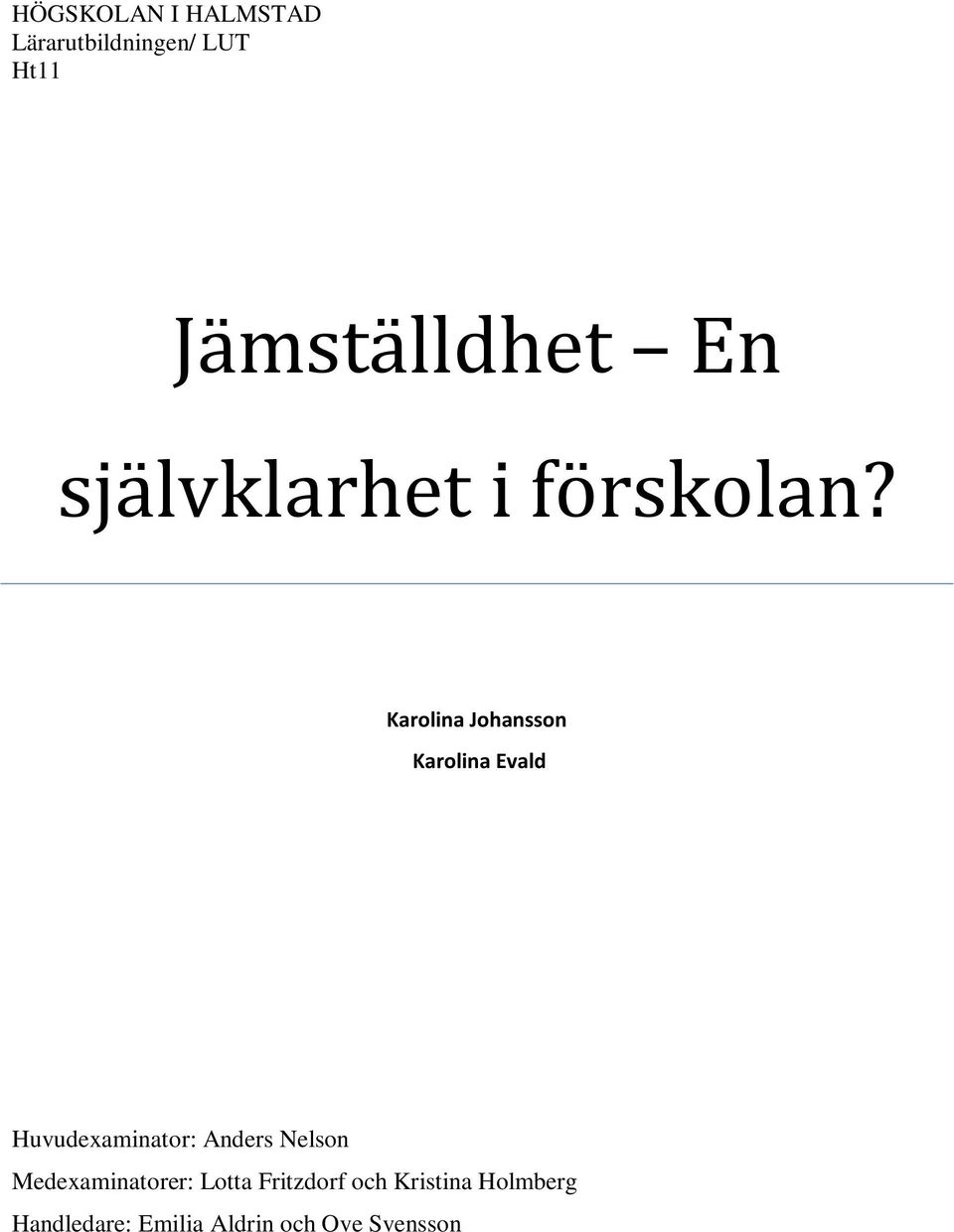 Karolina Johansson Karolina Evald Huvudexaminator: Anders
