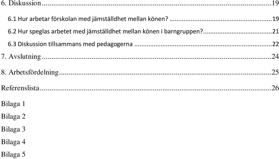 ... 21 6.3 Diskussion tillsammans med pedagogerna... 22 7. Avslutning... 24 8.
