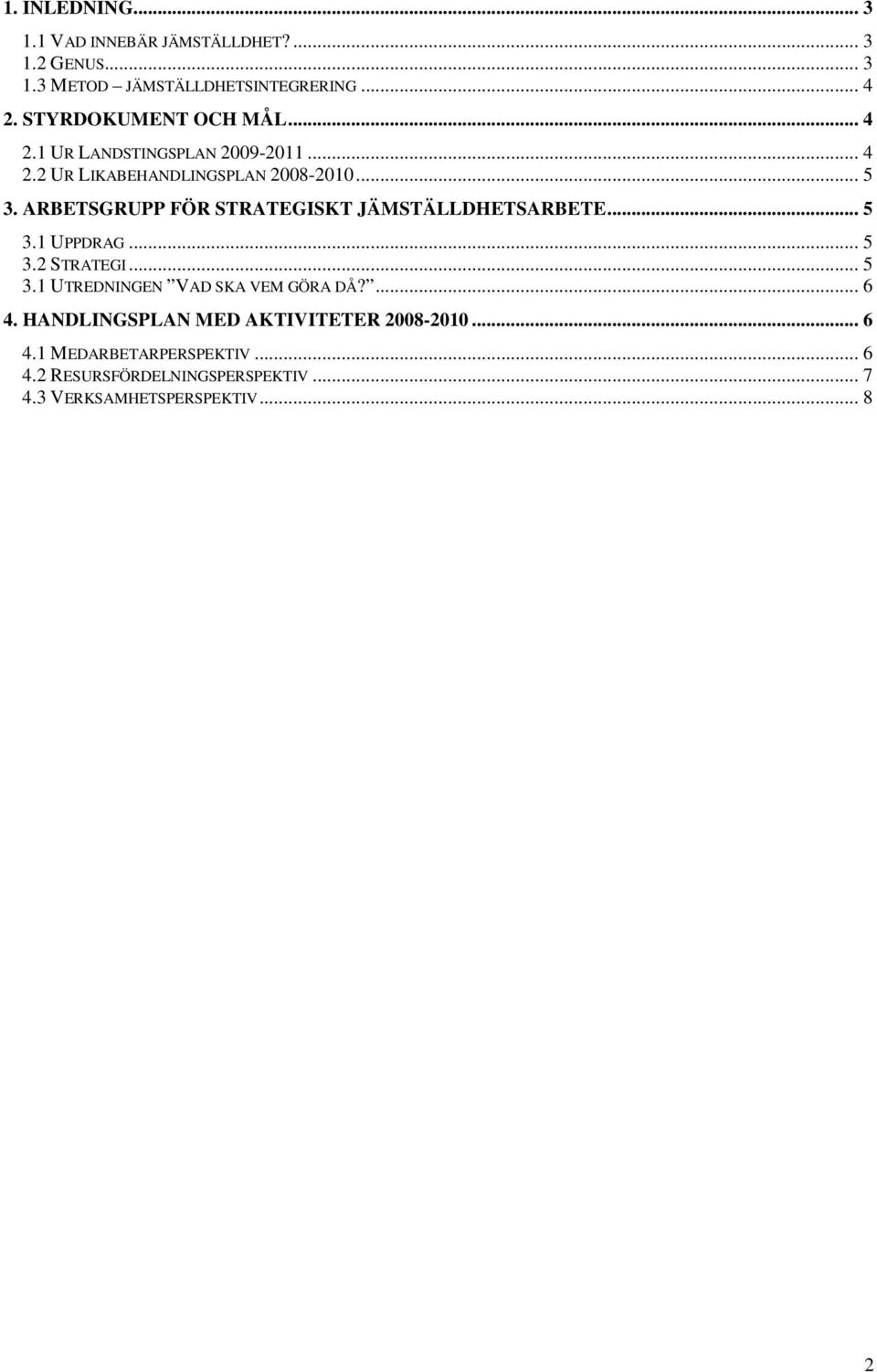 ARBETSGRUPP FÖR STRATEGISKT JÄMSTÄLLDHETSARBETE... 5 3.1 UPPDRAG... 5 3.2 STRATEGI... 5 3.1 UTREDNINGEN VAD SKA VEM GÖRA DÅ?