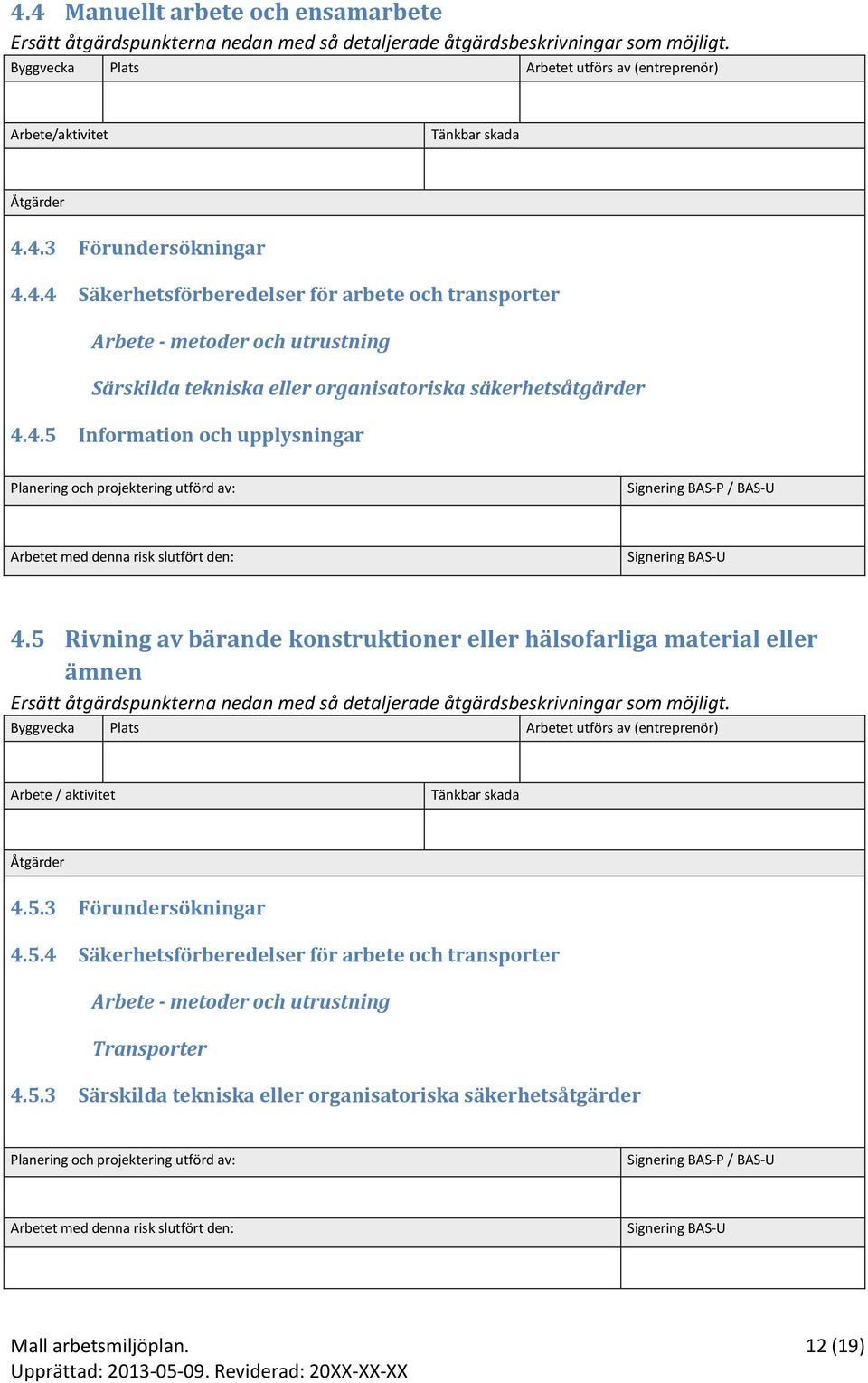 5 Rivning av bärande konstruktioner eller hälsofarliga material eller ämnen Arbete / aktivitet 4.5.3 Förundersökningar 4.5.4 Säkerhetsförberedelser för arbete och transporter Arbete - metoder och utrustning Transporter 4.