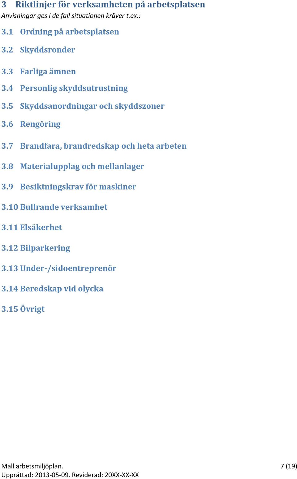 5 Skyddsanordningar och skyddszoner 3.6 Rengöring 3.7 Brandfara, brandredskap och heta arbeten 3.