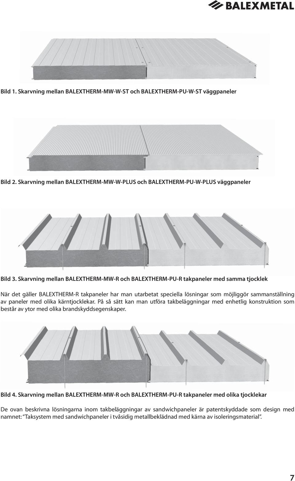 paneler med olika kärntjocklekar. På så sätt kan man utföra takbeläggningar med enhetlig konstruktion som består av ytor med olika brandskyddsegenskaper. Bild 4.