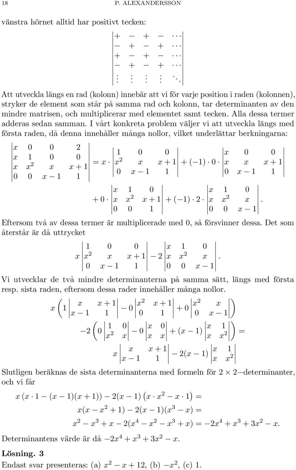 multiplicerar med elementet samt tecken. Alla dessa termer adderas sedan samman.