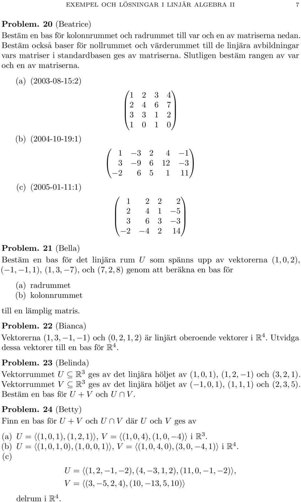 (a) (003-08-15:) (b) (004-10-19:1) (c) (005-01-11:1) 1 3 4 4 6 7 3 3 1 1 0 1 0 1 3 4 1 3 9 6 1 3 6 5 1 11 1 4 1 5 3 6 3 3 4 14 Problem.